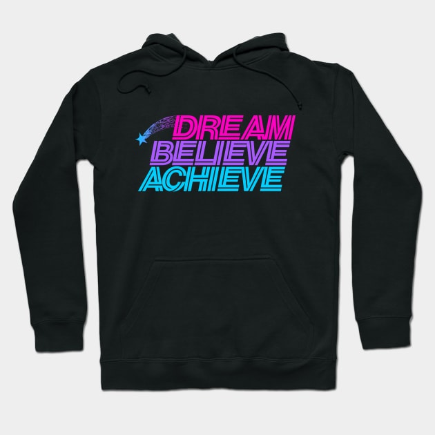 Dream believe achieve Hoodie by bubbsnugg